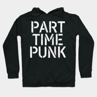 Part Time Punk // Humorous Typography Gift Hoodie